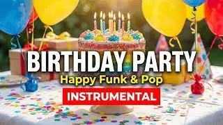 Birthday Party Songs | 12 Hours Happy Upbeat Funk & Pop Background Music for Parties