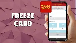 HOW TO FREEZE WELLS FARGO CREDIT OR DEBIT CARD