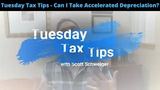 Tuesday Tax Tips - Accelerated Depreciation (Ep. 26)