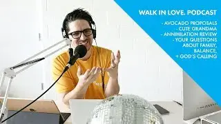 walk in love. podcast - Answering Your Questions - 2.28.18