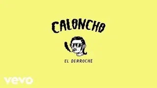 Caloncho - El Derroche (Cr&oacute;nica De Fiesta Pt.1 / Lyric Video)