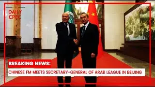 China & Arab League Strengthen Ties: High-Level Meeting in Beijing | The Daily CPEC
