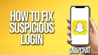 How to Fix Snapchat Suspicious Login