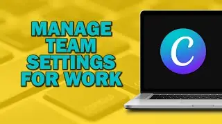 How To Manage Team Settings In Canva For Work (Easiest Way)​​​​​​​