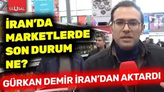 Ulusal Kanal İran'da marketlere girdi! Şiddet olayları sonrası son durum | Gürkan Demir aktardı
