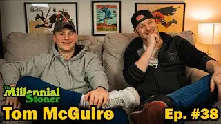 Ep 38 | The Millennial Stoner and Tom McGuire
