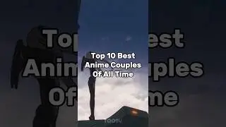 Top 10 Best Anime Couples of All Time #anime #animelist