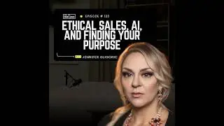 Episode 123 – Ethical Sales, AI, and Finding Your Purpose with Jennifer Gligoric