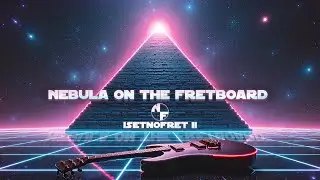 Nebula on the Fretboard - Isetnofret II