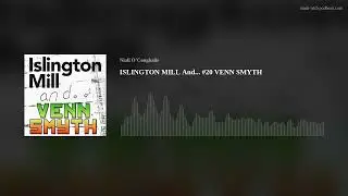 ISLINGTON MILL And... #20 VENN SMYTH