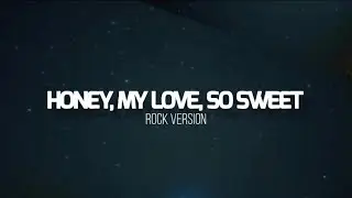 Honey, my love, so sweet (Karaoke)- rock version 