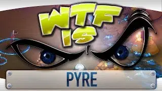 WTF is... - Pyre  ?