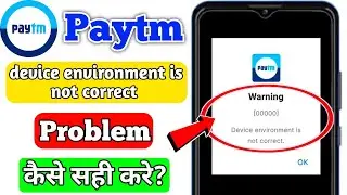 paytm warning device environment is not correct problem | paytm device environment is not correct