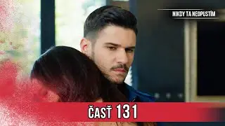Nikdy Ta Neopustim | 131. Epizóda (HD)
