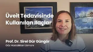 Üveit Tedavisinde Kullanılan İlaçlar - Prof. Dr. Sirel Gür Güngör