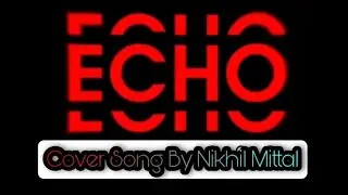 'ECHO' - Armaan Malik, Eric Nam, Krhmr Cover Song By Nikhil Mittal❤️