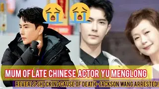 Mum of late singer Reveals  Shocking  Cause  of  Death- Jackson Wang Arrested!