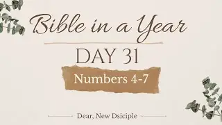 Bible In A Year | DAY 31 | Numbers 4-7 | NLT