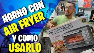COMO USAR UN HORNO ELÉCTRICO CON AIR FRYER BLACK AND DECKER | freidora de aire y horno #vlogs