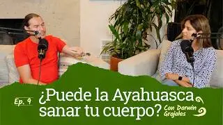 Ep. 9: ¿Puede la Ayahuasca Sanar tu Cuerpo? Darwin Grajales Comparte su Sabiduría