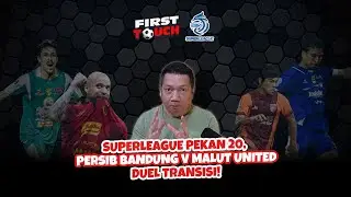 FIRST TOUCH #46: PEKAN 20 SUPER LEAGUE: UJIAN BERAT MENANTI PERSIB, PERSEBAYA & PERSIJA!