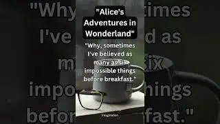 Why, sometimes I've believed as many as six impossible things before breakfast