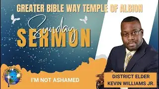 District Elder Kevin William Jr.- I'm Not Ashamed 06.11.2023