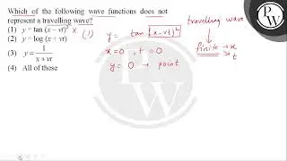 Which of the following wave functions does not
represent a travelling wave?....
