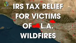 The IRS Provides Tax Relief For Wildfire Victims