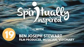 Spiritually Inspired show with Ben Stewart, movie producer, musician, and visionary.