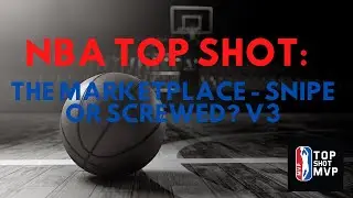 NBA Top Shot: The Marketplace - Snipe or Screwed? v3