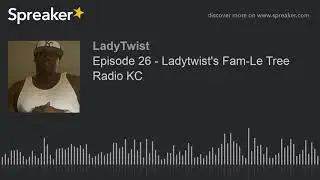 Episode 26 - Ladytwist's Fam-Le Tree Radio KC