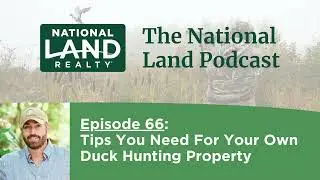 Tips For Improving Duck Hunting Property: National Land Podcast Episode 66