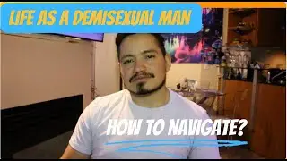 Life as a Demisexual Man: Navigating Modern Dating & Overcoming Challenges (Asexuality)