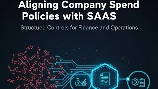 Aligning Company Spend Policies with SaaS | Structured Controls for Finance and Operations