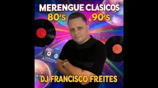 Merengue Cl&aacute;sicos 80&rsquo;s & 90&rsquo;s - Dj Francisco Freites