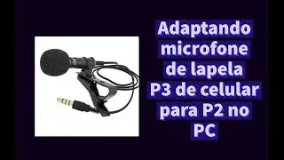 Microfone lapela P3 no PC: plug P3 para P2!!!