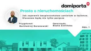 PROSTO O NIERUCHOMOŚCIACH - ODC. 1. Jak zapewnić bezpieczeństwo seniorom w łazience.