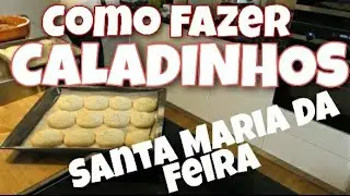COMO FAZER CALADINHOS  SANTA MARIA DA FEIRA