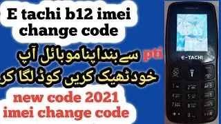 E tachi B12 imei change code , all e tachi IMEI repair code , B12 free PTA solution