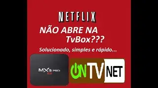 Netflix n&atilde;o abre no tvbox, ao tentar logar apresenta mensagem de erro, RESOLVIDO.