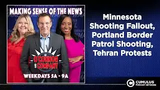 Minnesota Shooting Fallout, Portland Border Patrol Shooting, Tehran Protests | O'Connor & Company