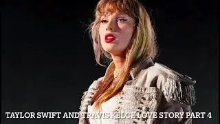 Taylor swift and Travis Kelce love story part 4