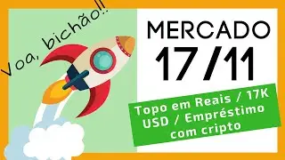 Mercado de Cripto! 17/11 Bitcoin Voando em 17mil d&oacute;lares / Topo em Reais / Empr&eacute;stimo