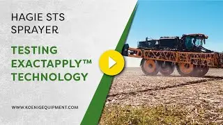 Hagie STS Sprayer in Field | Testing ExactApply&trade; Technology