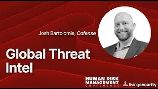 Josh Bartolomie, Cofense- Connecting Global Threat Intel to Human Risk Quantification- 2024 HRMCon