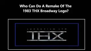 Who Can Do A 1983 THX Broadway Logo Remake? #request #chaoemperor #thx