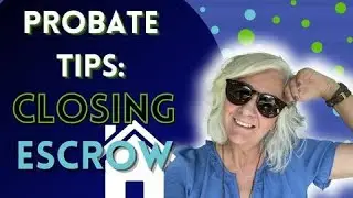 What to expect when closing escrow on a California probate property