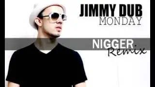 JIMMY DUB - MONDAY (NIGGER REMIX)