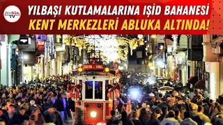 IŞİD bahanesiyle yılbaşı kutlamaları fiilen yasaklanıyor: Kent merkezleri abluka altında!